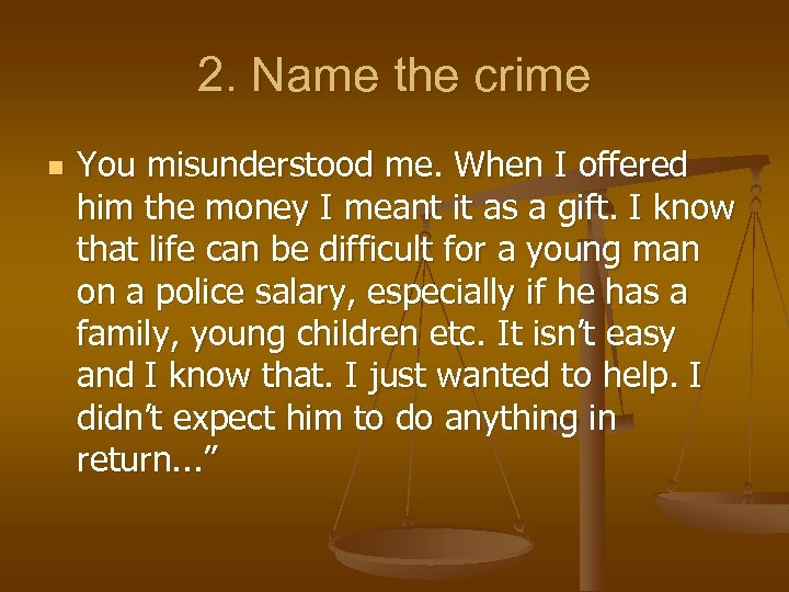 2. Name the crime n You misunderstood me. When I offered him the money