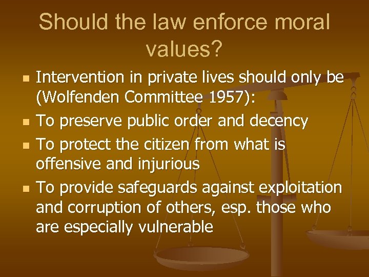 Should the law enforce moral values? n n Intervention in private lives should only