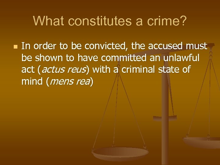 What constitutes a crime? n In order to be convicted, the accused must be