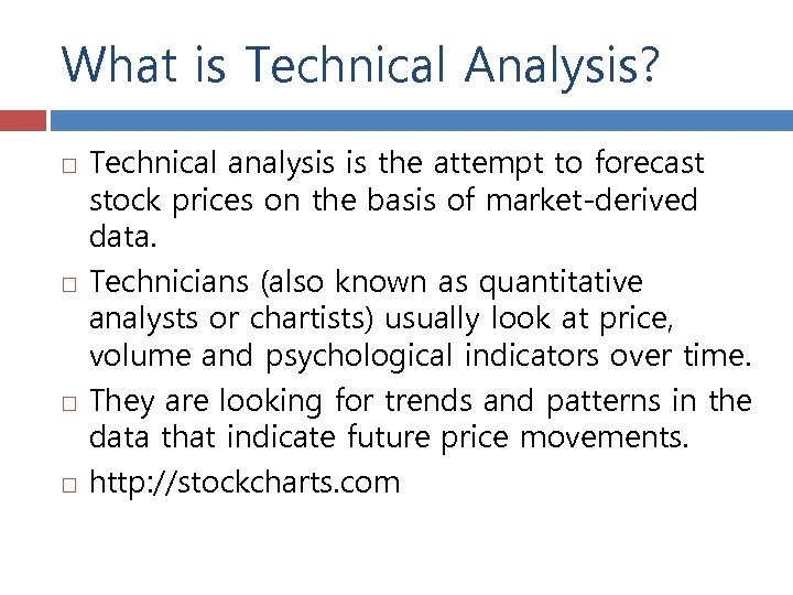 What is Technical Analysis? Technical analysis is the attempt to forecast stock prices on