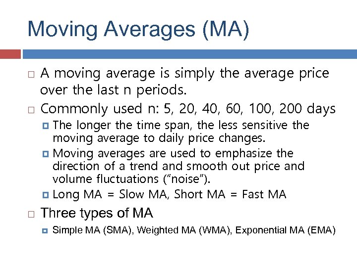 Moving Averages (MA) A moving average is simply the average price over the last