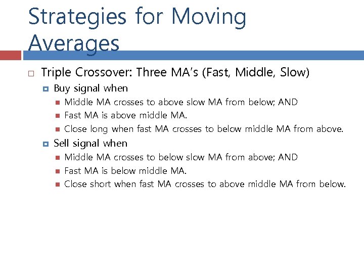 Strategies for Moving Averages Triple Crossover: Three MA’s (Fast, Middle, Slow) Buy signal when