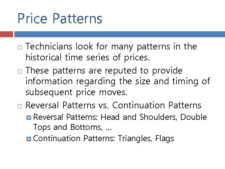 Price Patterns Technicians look for many patterns in the historical time series of prices.