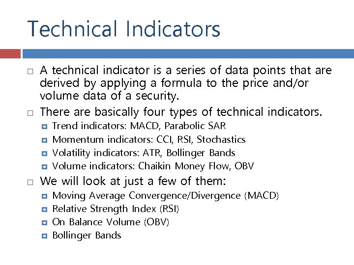 Technical Indicators A technical indicator is a series of data points that are derived