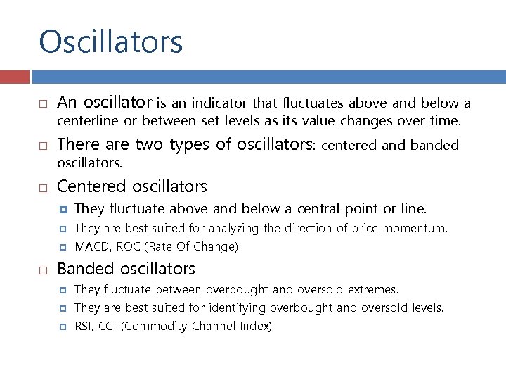 Oscillators An oscillator is an indicator that fluctuates above and below a There are