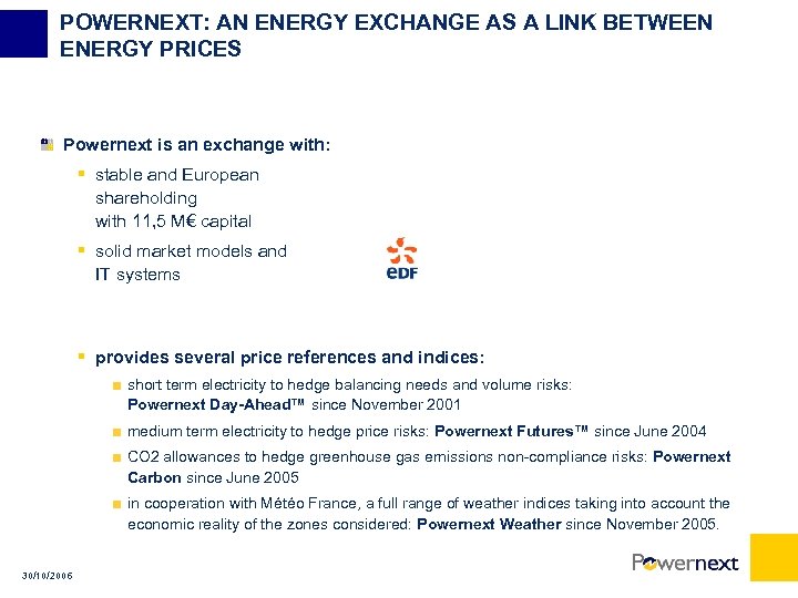 POWERNEXT: AN ENERGY EXCHANGE AS A LINK BETWEEN ENERGY PRICES Powernext is an exchange