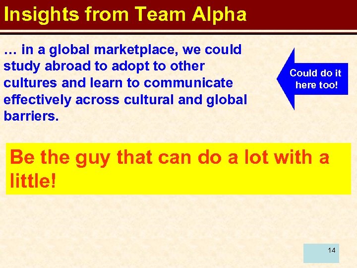 Insights from Team Alpha … in a global marketplace, we could study abroad to