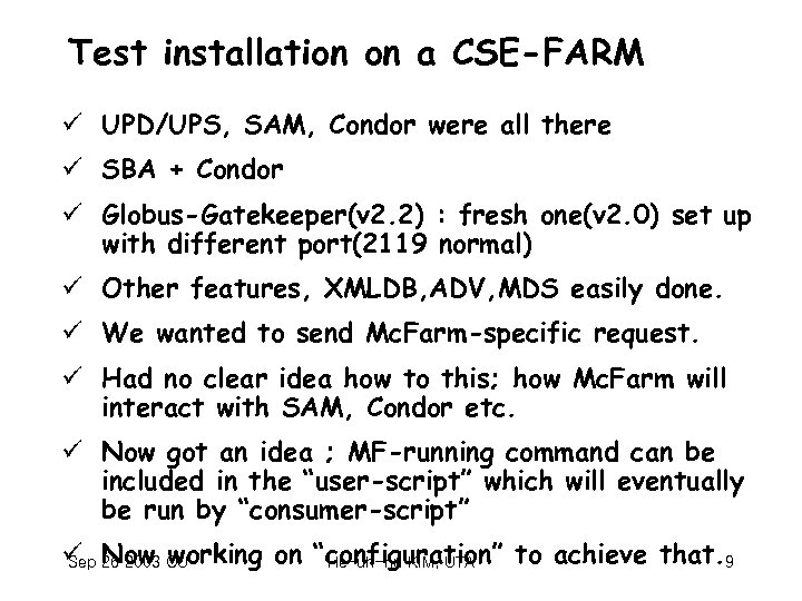 Test installation on a CSE-FARM ü UPD/UPS, SAM, Condor were all there ü SBA