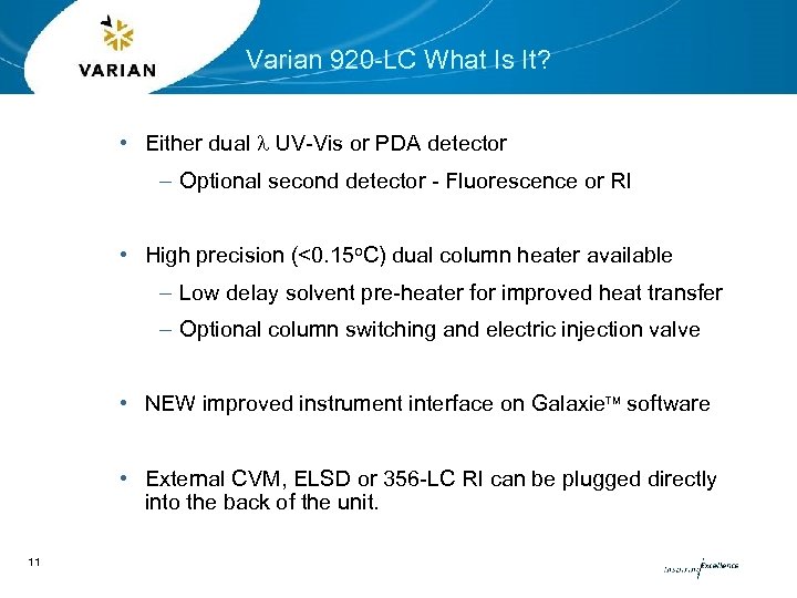 Varian 920 -LC What Is It? • Either dual l UV-Vis or PDA detector