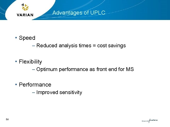 Advantages of UPLC • Speed – Reduced analysis times = cost savings • Flexibility