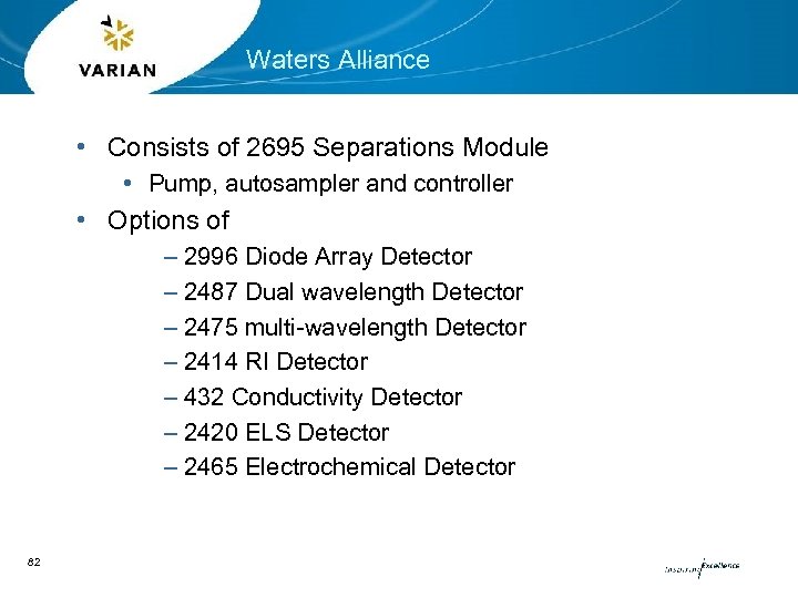 Waters Alliance • Consists of 2695 Separations Module • Pump, autosampler and controller •