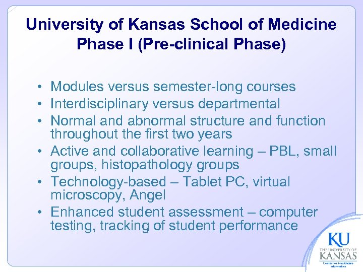 University of Kansas School of Medicine Phase I (Pre-clinical Phase) • Modules versus semester-long