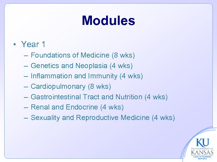 Modules • Year 1 – – – – Foundations of Medicine (8 wks) Genetics