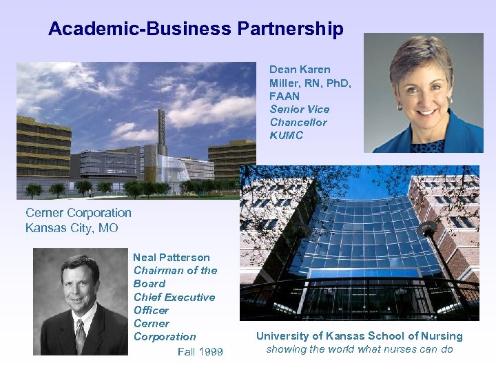 Academic-Business Partnership Dean Karen Miller, RN, Ph. D, FAAN Senior Vice Chancellor KUMC Cerner