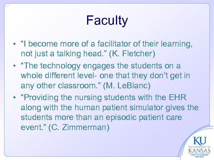 Faculty • “I become more of a facilitator of their learning, not just a