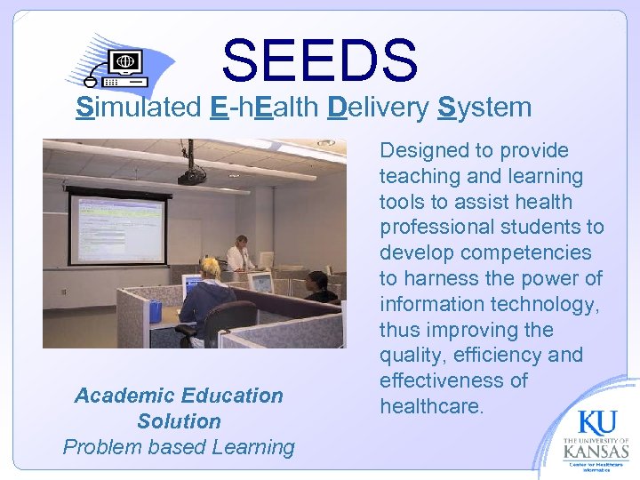 SEEDS Simulated E-h. Ealth Delivery System Academic Education Solution Problem based Learning Designed to