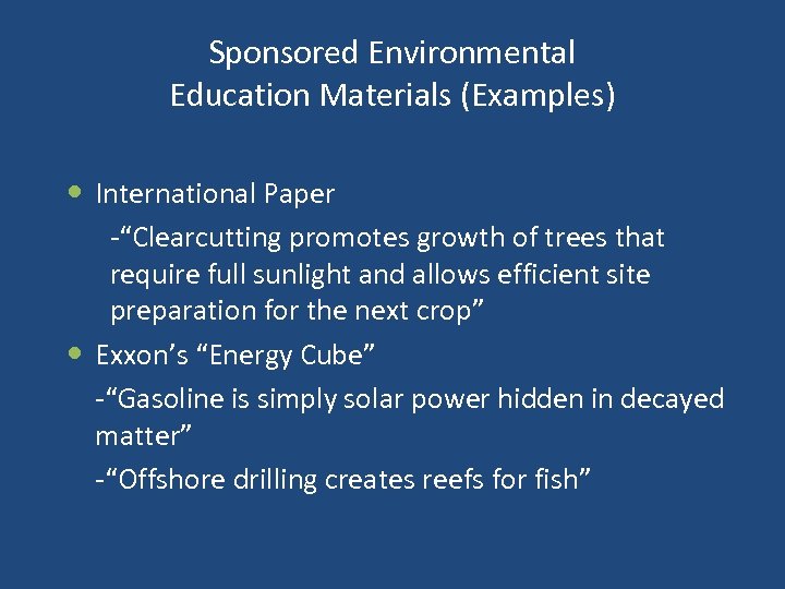 Sponsored Environmental Education Materials (Examples) International Paper -“Clearcutting promotes growth of trees that require