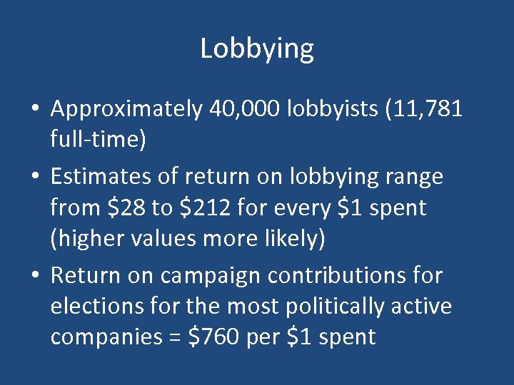 Lobbying • Approximately 40, 000 lobbyists (11, 781 full-time) • Estimates of return on