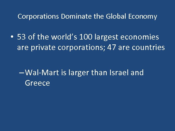 Corporations Dominate the Global Economy • 53 of the world’s 100 largest economies are