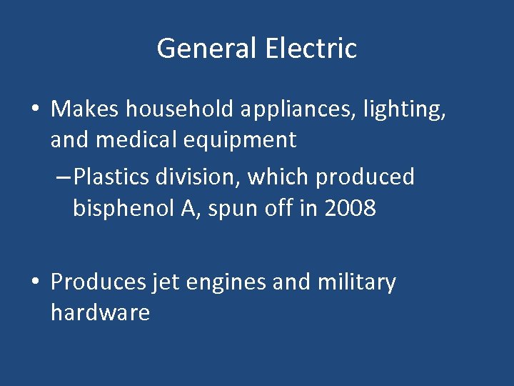 General Electric • Makes household appliances, lighting, and medical equipment – Plastics division, which
