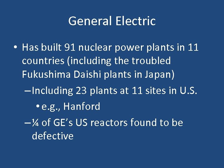 General Electric • Has built 91 nuclear power plants in 11 countries (including the