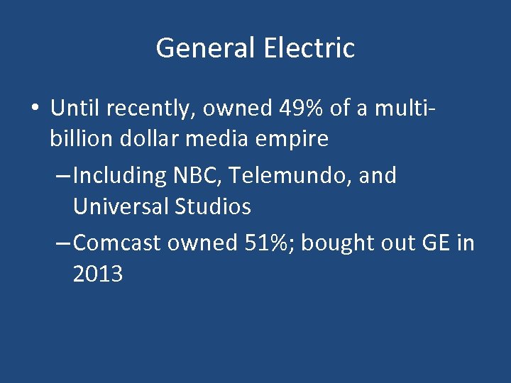 General Electric • Until recently, owned 49% of a multibillion dollar media empire –