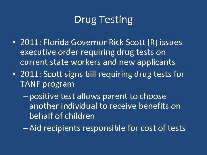 Drug Testing • 2011: Florida Governor Rick Scott (R) issues executive order requiring drug