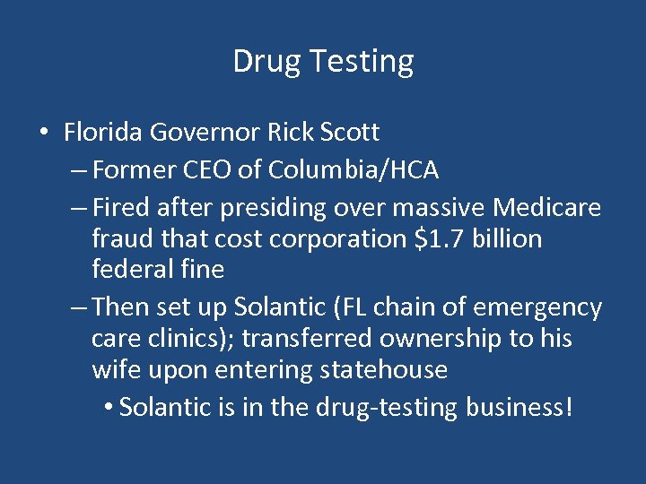 Drug Testing • Florida Governor Rick Scott – Former CEO of Columbia/HCA – Fired