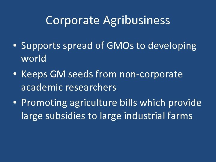 Corporate Agribusiness • Supports spread of GMOs to developing world • Keeps GM seeds