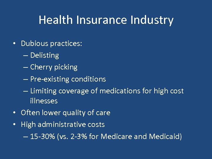 Health Insurance Industry • Dubious practices: – Delisting – Cherry picking – Pre-existing conditions