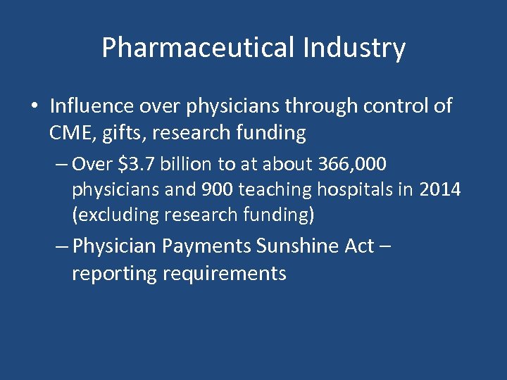 Pharmaceutical Industry • Influence over physicians through control of CME, gifts, research funding –