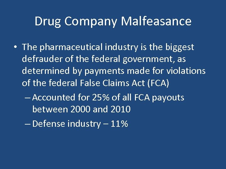 Drug Company Malfeasance • The pharmaceutical industry is the biggest defrauder of the federal