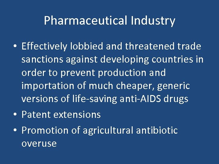 Pharmaceutical Industry • Effectively lobbied and threatened trade sanctions against developing countries in order