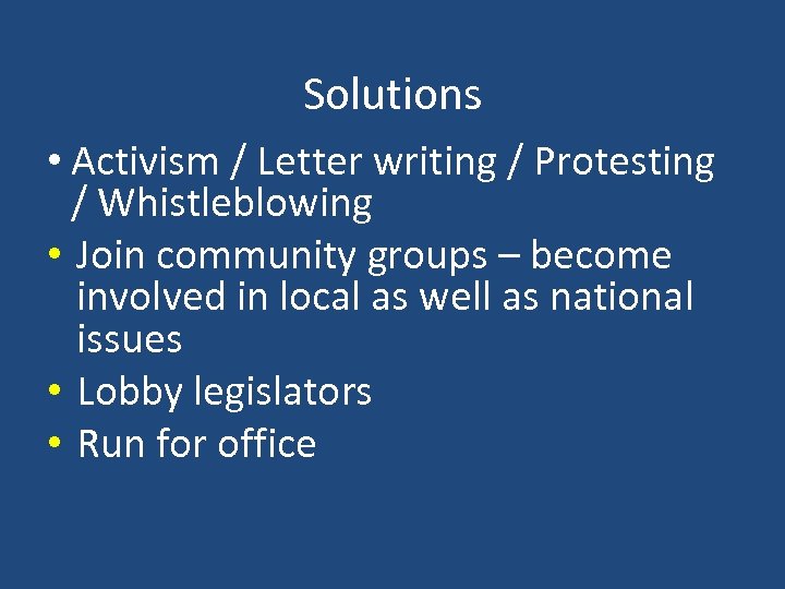 Solutions • Activism / Letter writing / Protesting / Whistleblowing • Join community groups