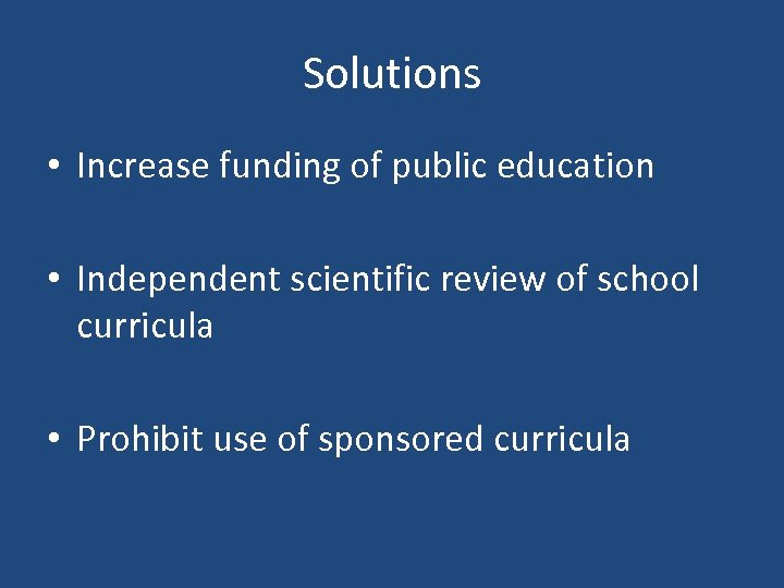 Solutions • Increase funding of public education • Independent scientific review of school curricula
