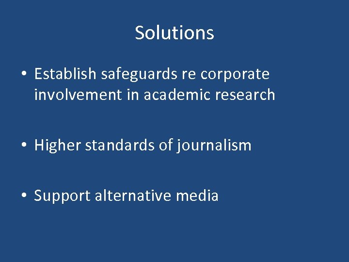 Solutions • Establish safeguards re corporate involvement in academic research • Higher standards of