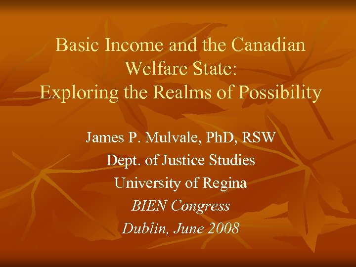 Basic Income and the Canadian Welfare State: Exploring the Realms of Possibility James P.