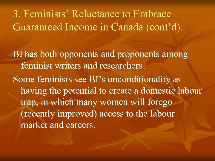 3. Feminists’ Reluctance to Embrace Guaranteed Income in Canada (cont’d): BI has both opponents