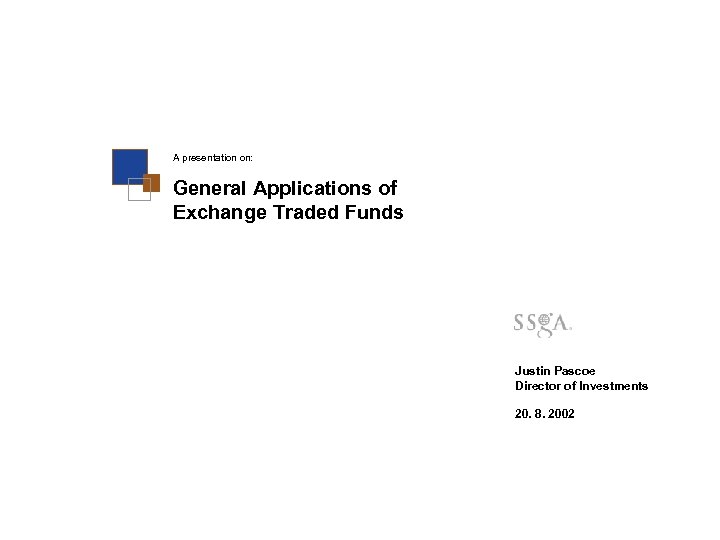A presentation on: General Applications of Exchange Traded Funds Justin Pascoe Director of Investments