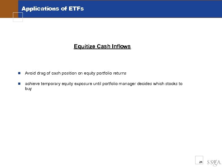 Applications of ETFs Equitize Cash Inflows n Avoid drag of cash position on equity
