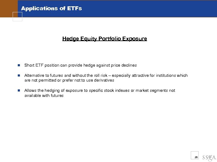 Applications of ETFs Hedge Equity Portfolio Exposure n Short ETF position can provide hedge