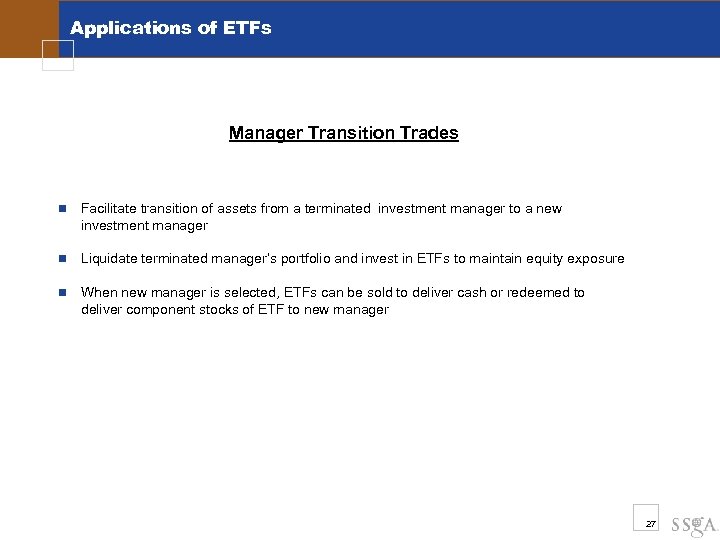 Applications of ETFs Manager Transition Trades n Facilitate transition of assets from a terminated