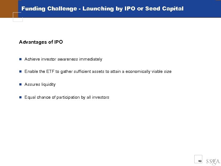 Funding Challenge - Launching by IPO or Seed Capital Advantages of IPO n Achieve