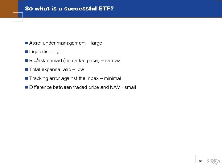 So what is a successful ETF? n Asset under management – large n Liquidity
