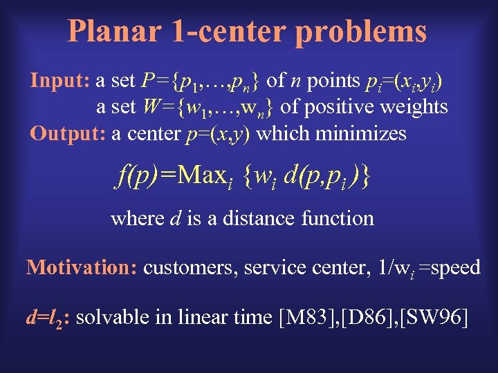 Planar 1 -center problems Input: a set P={p 1, …, pn} of n points