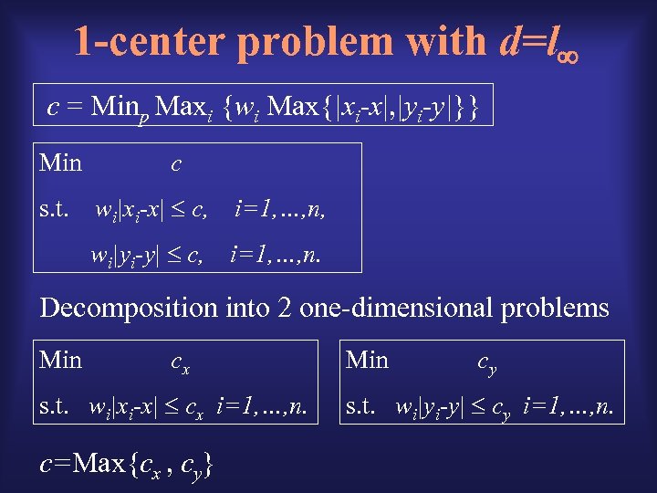 1 -center problem with d=l c = Minp Maxi {wi Max{|xi-x|, |yi-y|}} Min c