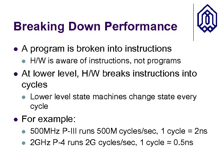 Breaking Down Performance l A program is broken into instructions l l At lower