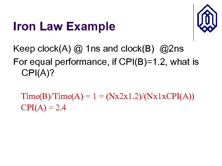 Iron Law Example Keep clock(A) @ 1 ns and clock(B) @2 ns For equal