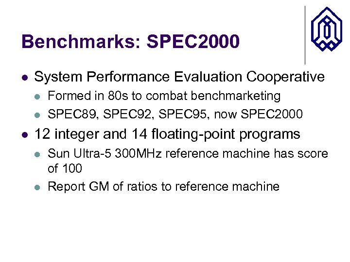 Benchmarks: SPEC 2000 l System Performance Evaluation Cooperative l l l Formed in 80