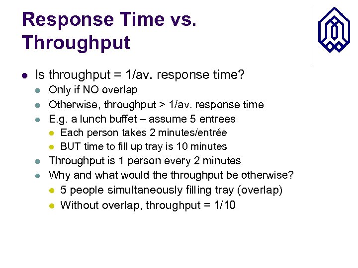 Response Time vs. Throughput l Is throughput = 1/av. response time? l l l